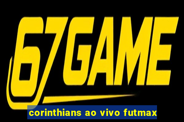 corinthians ao vivo futmax